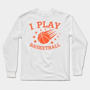 I play Basketball for player Long Sleeve T-Shirt